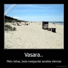 Vasara.. - Metu laikas, kada nesigaudai savaites dienose