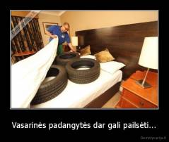 Vasarinės padangytės dar gali pailsėti... - 