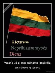 Vasario 16 d. mes neiname į mokyklą - bet ar žinome ką tą dieną 