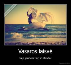 Vasaros laisvė - Kaip jautiesi taip ir atrodai 