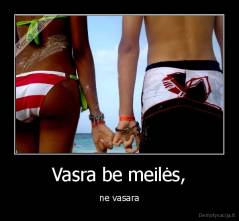 Vasra be meilės, - ne vasara