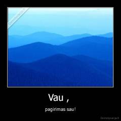 Vau ,  - pagirimas sau!