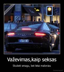 Važevimas,kaip seksas - Skubėti smagu, bet lėtai maloniau