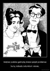 Vedybos suteikia galimybę dviese spręsti problemas - kurių niekada neturėtum vienas.