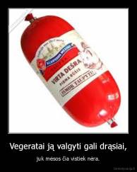Vegeratai ją valgyti gali drąsiai, - juk mėsos čia vistiek nėra.