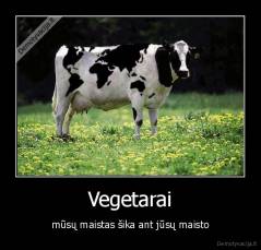 Vegetarai - mūsų maistas šika ant jūsų maisto