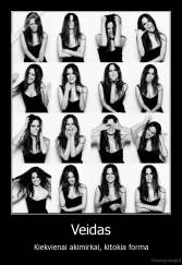 Veidas - Kiekvienai akimirkai, kitokia forma