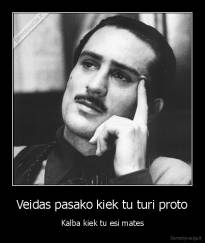 Veidas pasako kiek tu turi proto - Kalba kiek tu esi mates