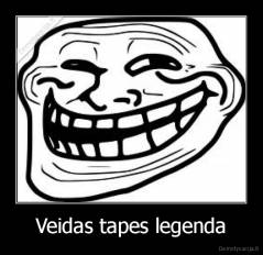 Veidas tapes legenda - 
