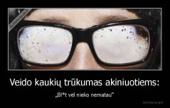 Veido kaukių trūkumas akiniuotiems: - „Bl*t vėl nieko nematau“