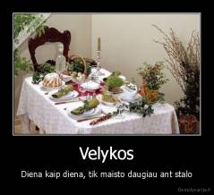 Velykos - Diena kaip diena, tik maisto daugiau ant stalo