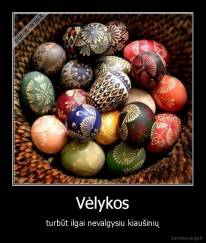 Vėlykos - turbūt ilgai nevalgysiu kiaušinių