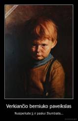 Verkiančio berniuko paveikslas - Nusiperkate jį ir paskui žliumbiate...