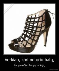 Verkiau, kad neturiu batų, - kol pamačiau žmogų be kojų.