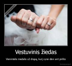 Vestuvinis žiedas - Vienintelis medalis už drąsą, kurį vyrai dėvi ant piršto