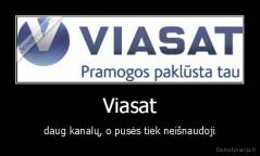 Viasat - daug kanalų, o pusės tiek neišnaudoji