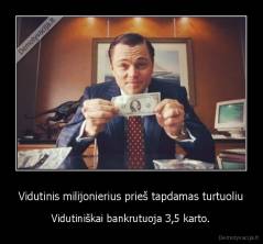 Vidutinis milijonierius prieš tapdamas turtuoliu - Vidutiniškai bankrutuoja 3,5 karto.