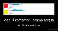 Vien iš komentarų galima spręsti - kur blondinė o kur ne