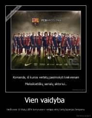 Vien vaidyba  - Neiškovosi 10 titulų UEFA turnyruose ir netapsi eilinį kartą Ispanijos čempionu