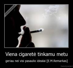 Viena cigaretė tinkamu metu - geriau nei visi pasaulio idealai [E.M.Remarkas]