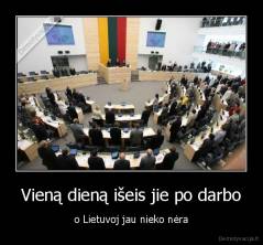 Vieną dieną išeis jie po darbo - o Lietuvoj jau nieko nėra