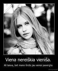 Viena nereiškia vieniša.  - Aš laisva, bet mano širdis jau seniai pavergta. 