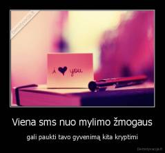Viena sms nuo mylimo žmogaus - gali paukti tavo gyvenimą kita kryptimi