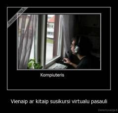 Vienaip ar kitaip susikursi virtualu pasauli - 