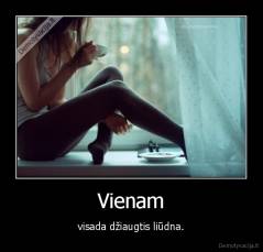 Vienam - visada džiaugtis liūdna.