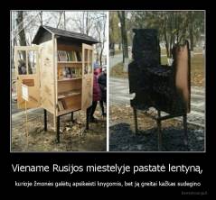 Viename Rusijos miestelyje pastatė lentyną, - kurioje žmonės galėtų apsikeisti knygomis, bet ją greitai kažkas sudegino