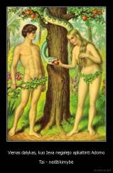 Vienas dalykas, kuo Ieva negalėjo apkaltinti Adomo - Tai - neištikimybė