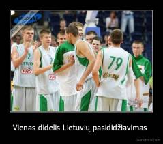 Vienas didelis Lietuvių pasididžiavimas  - 