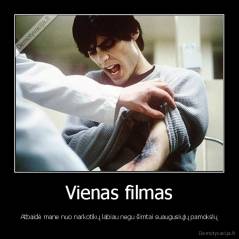 Vienas filmas - Atbaidė mane nuo narkotikų labiau negu šimtai suaugusiųjų pamokslų