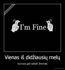 Vienas iš didžiausių melų - kuriuos gali sakyti žmonės