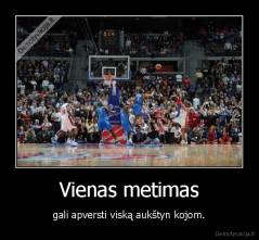 Vienas metimas - gali apversti viską aukštyn kojom.