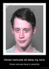 Vienas namuose aš darau ką noriu - Vienas namuose daug ko pavartoju