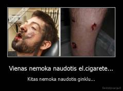 Vienas nemoka naudotis el.cigarete... - Kitas nemoka naudotis ginklu...