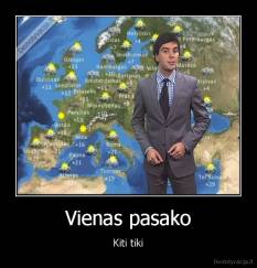 Vienas pasako - Kiti tiki