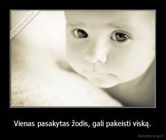 Vienas pasakytas žodis, gali pakeisti viską. - 