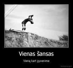 Vienas šansas - Vieną kart gyvenime