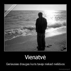 Vienatvė - Geriausias draugas kuris tavęs niekad neišduos
