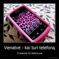 Vienatvė - kai turi telefoną -  O skamba tik žadintuvas