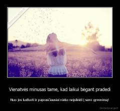 Vienatvės minusas tame, kad laikui bėgant pradedi - Nuo jos kaifuoti ir paprasčiausiai nieko neįsileidi į savo gyvenimą!