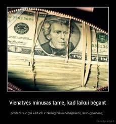 Vienatvės minusas tame, kad laikui bėgant -  pradedi nuo jos kaifuoti ir tiesiog nieko nebeįsileidi į savo gyvenimą...