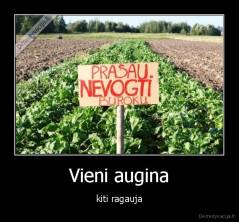 Vieni augina - kiti ragauja