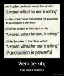 Vieni be kitų - mes tiesiog negalime