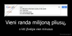 Vieni randa milijoną pliusų, - o kiti įžvelgia vien minusus