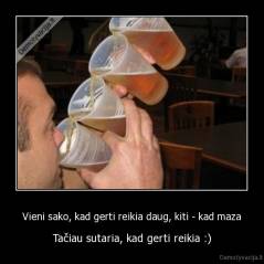 Vieni sako, kad gerti reikia daug, kiti - kad maza - Tačiau sutaria, kad gerti reikia :)