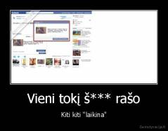 Vieni tokį š*** rašo - Kiti kiti "laikina"