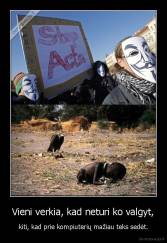 Vieni verkia, kad neturi ko valgyt, - kiti, kad prie kompiuterių mažiau teks sedėt.